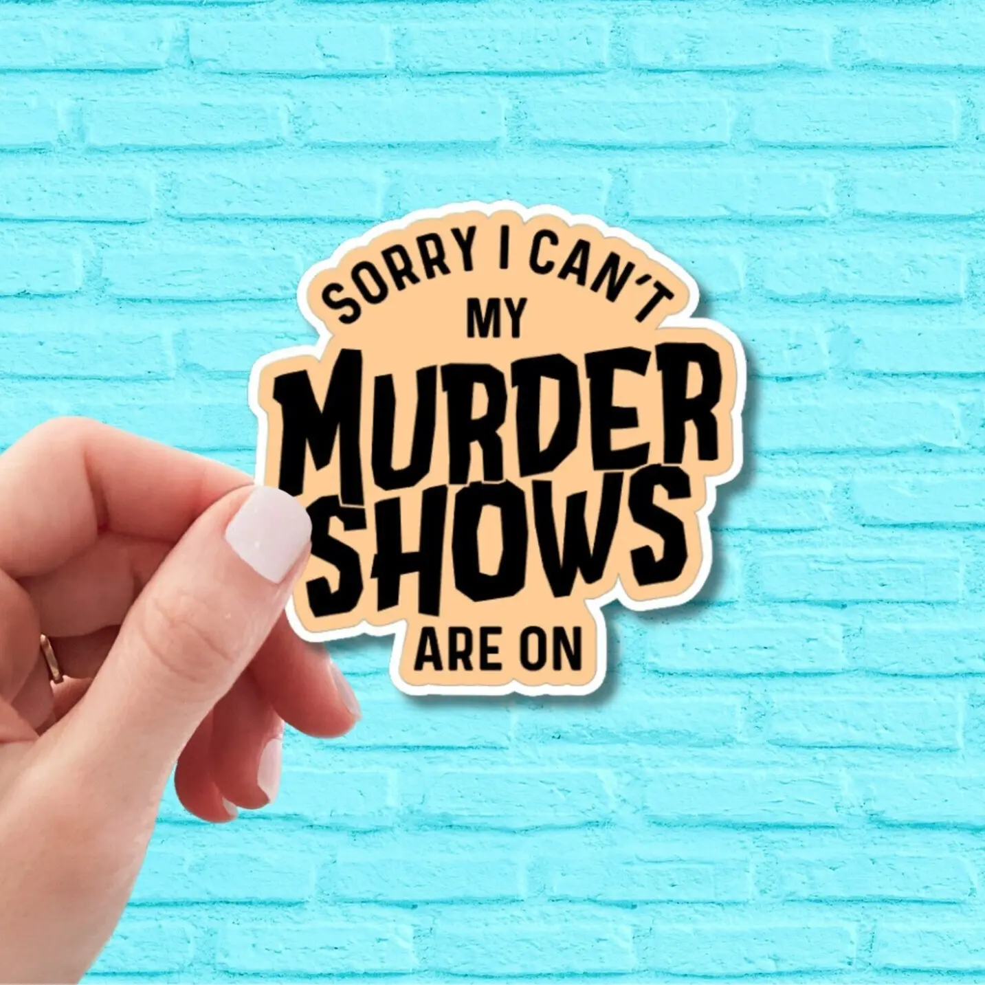 Sorry I Can't My Murder Shows Are On True Crime Vinyl Sticker for Laptop, Water Bottle, Kindle, Notebook, Phone Case & More