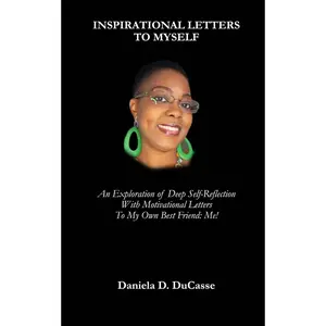 Inspirational Letters to Myself: An Exploration of Deep Self-Reflection with Motivational Letters to My Own Best Friend: Me!