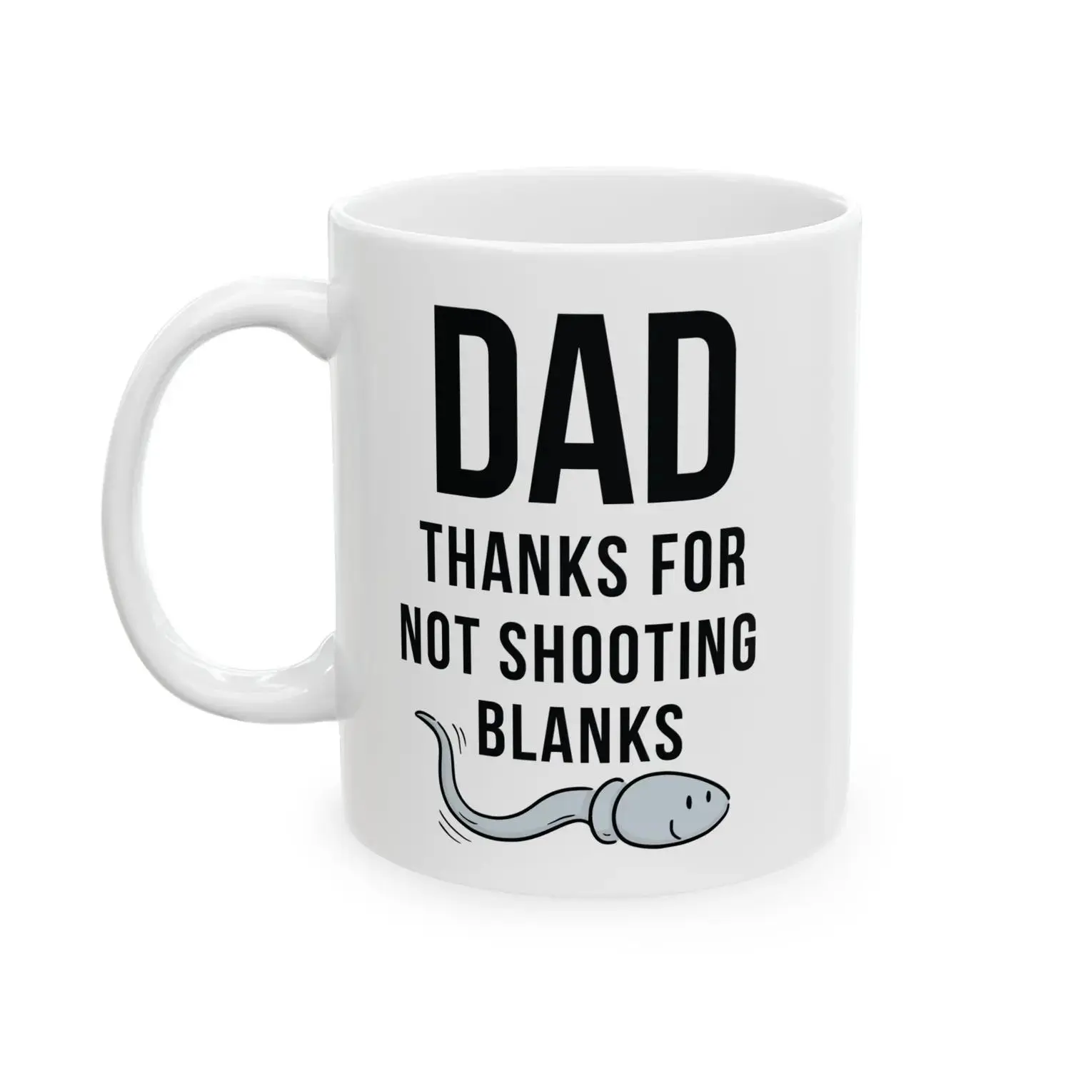 Dad Thanks For Not Shooting Blanks Funny Coffee Mug Fathers Day Gift From Son Daughter Humor Dad Mug Funny Gift For Dad Dad Birthday Gift