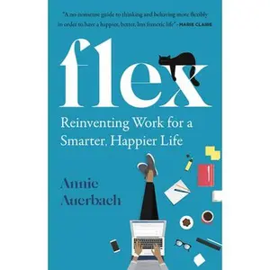 USED-Flex: Reinventing Work for a Smarter, Happier Life by Auerbach, Annie (Hardcover)