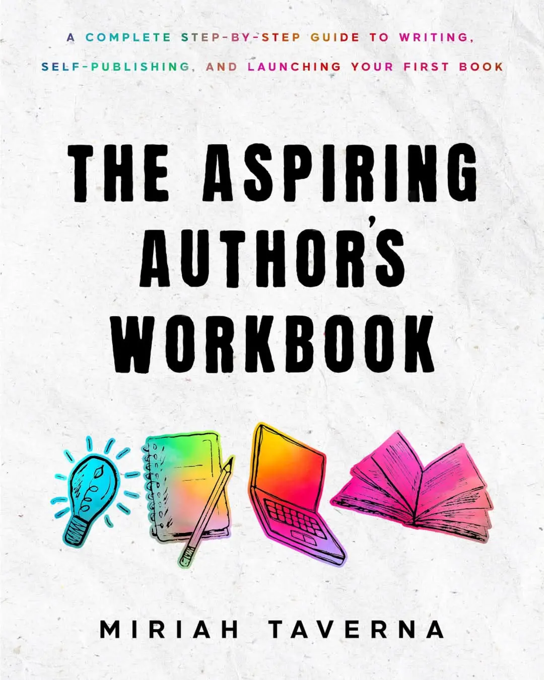 The Aspiring Author's Workbook: A Complete Step-by-Step Guide to Writing, Self-Publishing, and Launching Your First Book