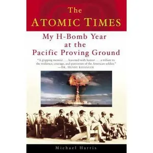 USED-The Atomic Times: My H-Bomb Year at the Pacific Proving Ground by Michael Harris (Hardcover)