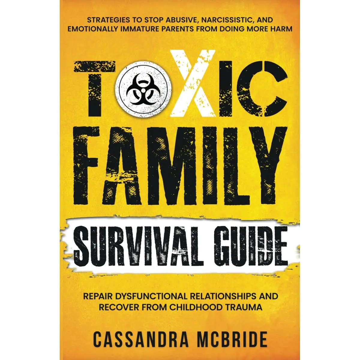 Toxic Family Survival Guide: Strategies To Stop Abusive, Narcissistic, And Emotionally Immature Parents From Doing More Harm. Repair Dysfunctional ... Trauma (Better Relationships, Better Life) Paperback – March 24, 2024