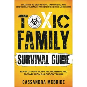 Toxic Family Survival Guide: Strategies To Stop Abusive, Narcissistic, And Emotionally Immature Parents From Doing More Harm. Repair Dysfunctional ... Trauma (Better Relationships, Better Life) Paperback – March 24, 2024