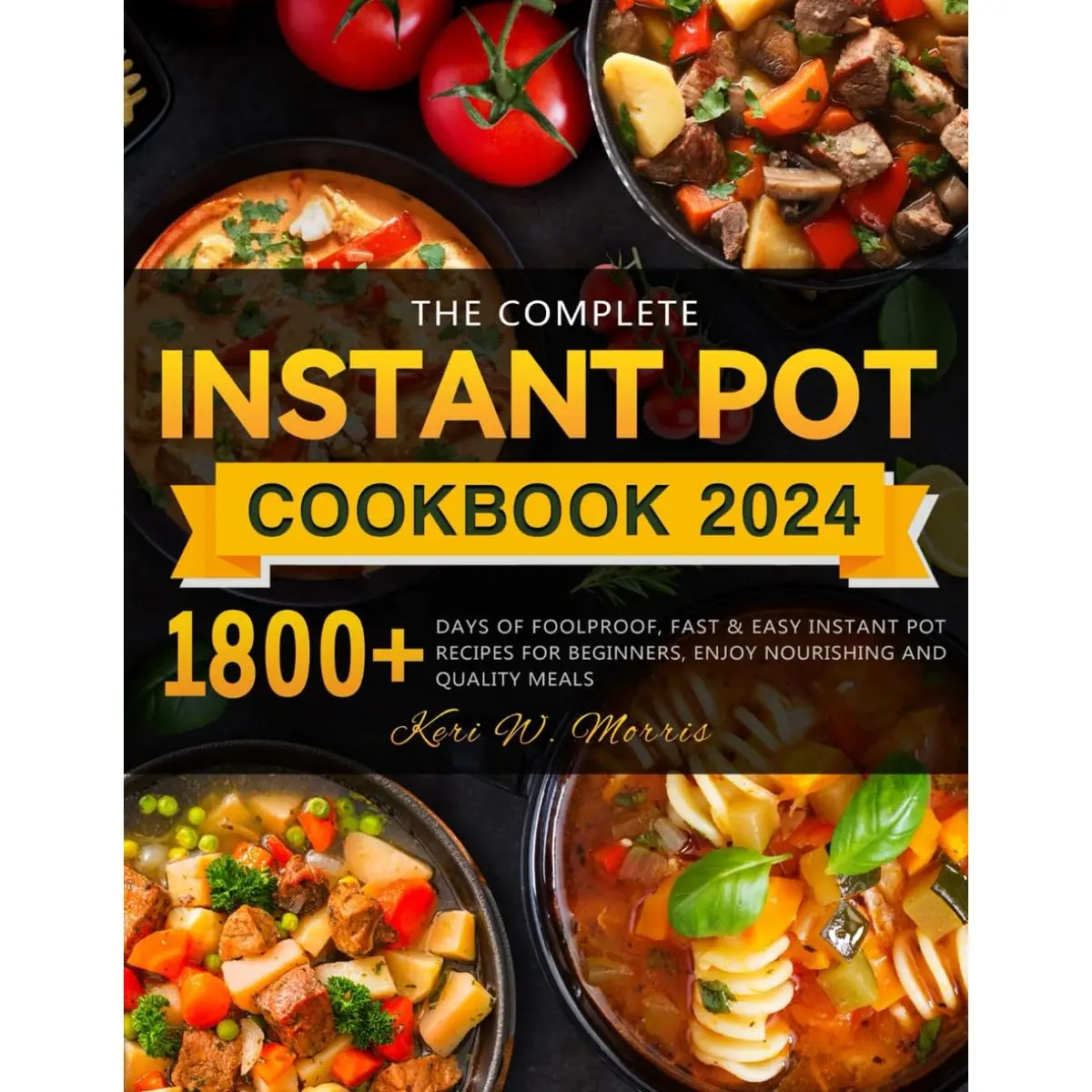 The Complete Instant Pot Cookbook 2024: 1800+ Days of Foolproof, Fast & Easy Instant Pot Recipes for Beginners, Enjoy Nourishing and Quality Meals Paperback – January 13, 2024