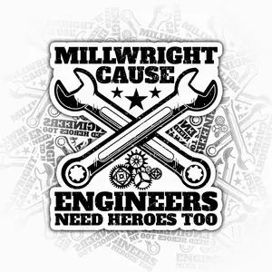 Millwright Because Engineers Need Heroes Too Sticker, Funny Tradesman Vinyl Decal, Waterproof Laptop & Water Bottle Sticker U2N