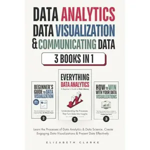USED-Data Analytics, Data Visualization & Communicating Data: 3 books in 1: Learn the Processes of Data Analytics and Data Science, Create Engaging Data ... Present Data Effectively (All Things Data) by Elizabeth Clarke (Paperback)