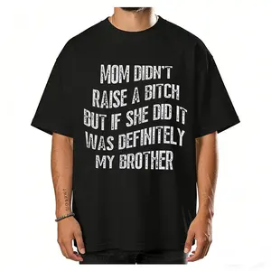 Mom Didn't Raise A Bitch But If She Did It Was Definitely My Brother Tshirt, Funny Shirt, Memes Sarcastic Tee