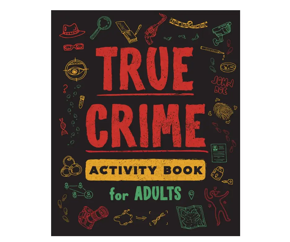 True Crime Activity Book for Adults: Over 100 Activities To Learn More About Infamous Serial Killers And Their Horrific Crimes.