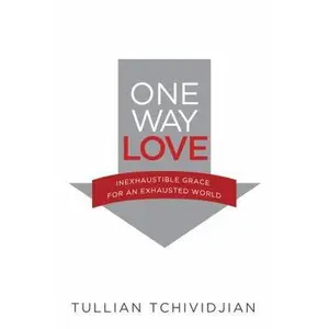 USED-One Way Love: Inexhaustible Grace for an Exhausted World by Tchividjian, Tullian (Paperback)