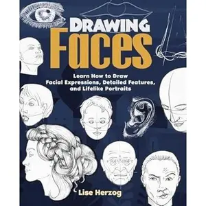Drawing Faces: Learn How to Draw Facial Expressions, Detailed Features, and Lifelike Portraits (How to Draw Books)