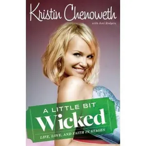 USED-A Little Bit Wicked: Life, Love, and Faith in Stages by Kristin Chenoweth (Hardcover)