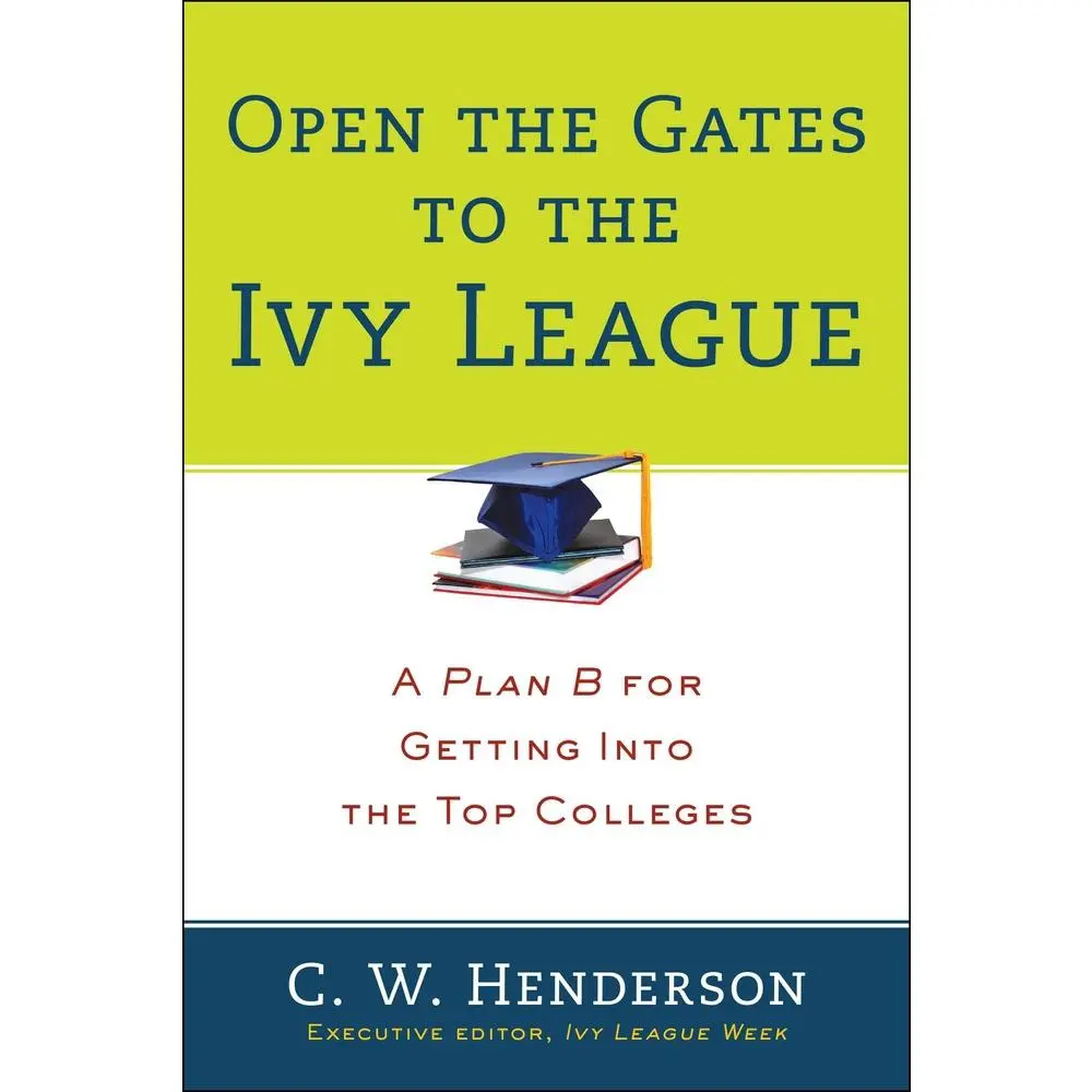 USED-Open the Gates to the Ivy League: A Plan B for Getting into the Top Colleges by Henderson, C. W. (Paperback)
