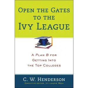 USED-Open the Gates to the Ivy League: A Plan B for Getting into the Top Colleges by Henderson, C. W. (Paperback)