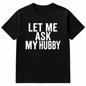 Best Gift for Wifey Let Me Ask My Hubby Women's T-Shirt Funny Anniversary Birthday Mother's Day Present Unique Humorous Shirt for Her Cool Tees for Wife Girlfriend Gift Idea