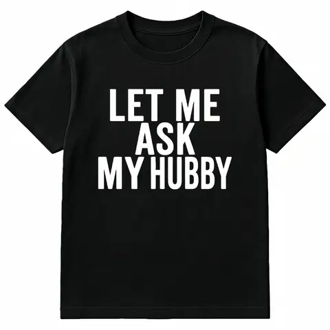 Women's Fitted Round Neck Cotton T-Shirt - Casual Short-Sleeve, Funny "Let Me Ask My Hubby" Meme Graphic, Golf Streetwear, Valentine's Day Gift for Pregnancy Ladies & Baby-Related Givers, Humor Top