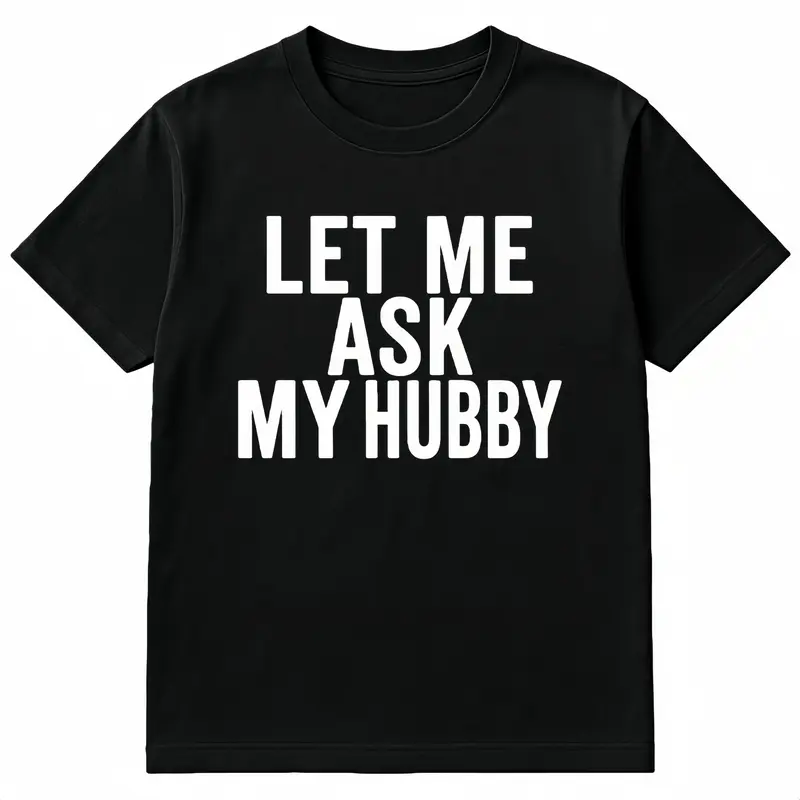 Women's Fitted Round Neck Cotton T-Shirt - Casual Short-Sleeve, Funny "Let Me Ask My Hubby" Meme Graphic, Golf Streetwear, Valentine's Day Gift for Pregnancy Ladies & Baby-Related Givers, Humor Top