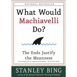 What Would Machiavelli Do?: The Ends Justify the Meanness by Stanley Bing [Paperback Book]