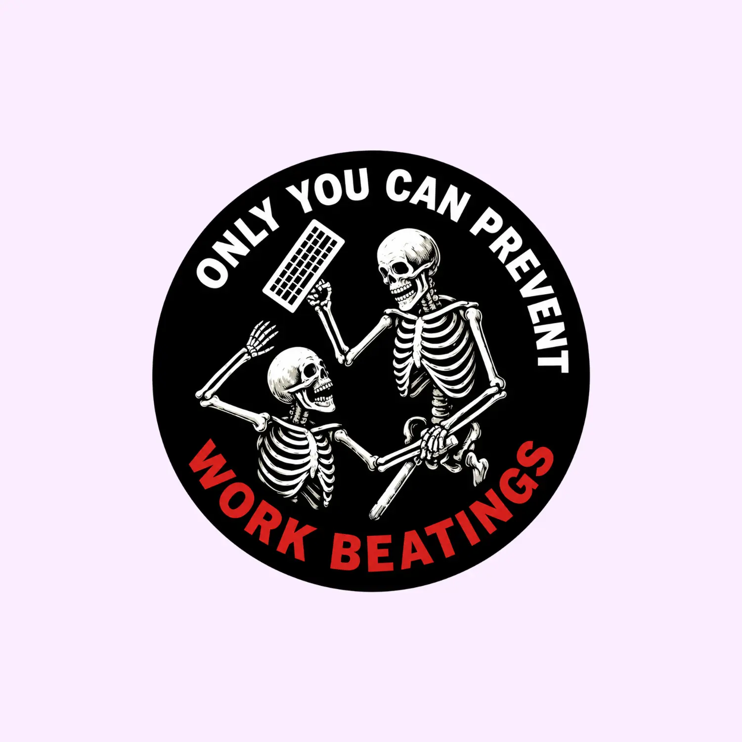 Funny Work Meetings Sticker, Skeleton Meme Decal, Only You Can Prevent Work Beatings Dark Humor Sticker