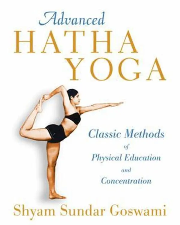 USED-Advanced Hatha Yoga: Classic Methods of Physical Education and Concentration by Goswami, Shyam Sundar (Paperback)