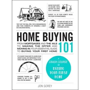 USED-Home Buying 101: From Mortgages and the MLS to Making the Offer and Moving In, Your Essential Guide to Buying Your First Home by Gorey, Jon (Hardcover)
