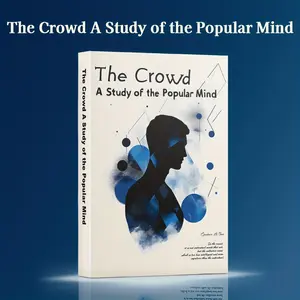 The Crowd: A Study of the Popular Mind – Gustave Le Bon’s Groundbreaking Classic on Collective Behavior and Mass Psychology
