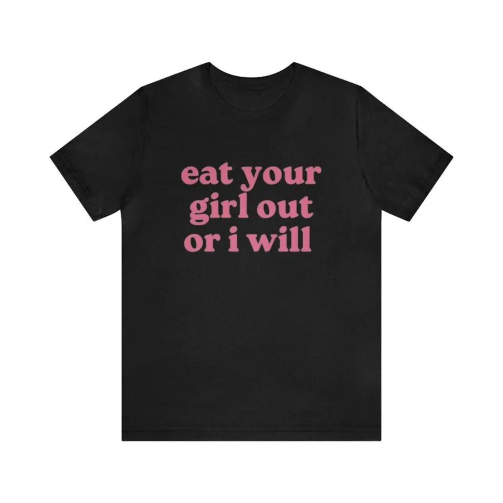 Eat Your Girl Out Or I Will - Funny Shirts, Meme Tees, Parody Shirt,Eat Your Girl Out,  Ironic Tees, y2k, Gag Gift, Funny Humor