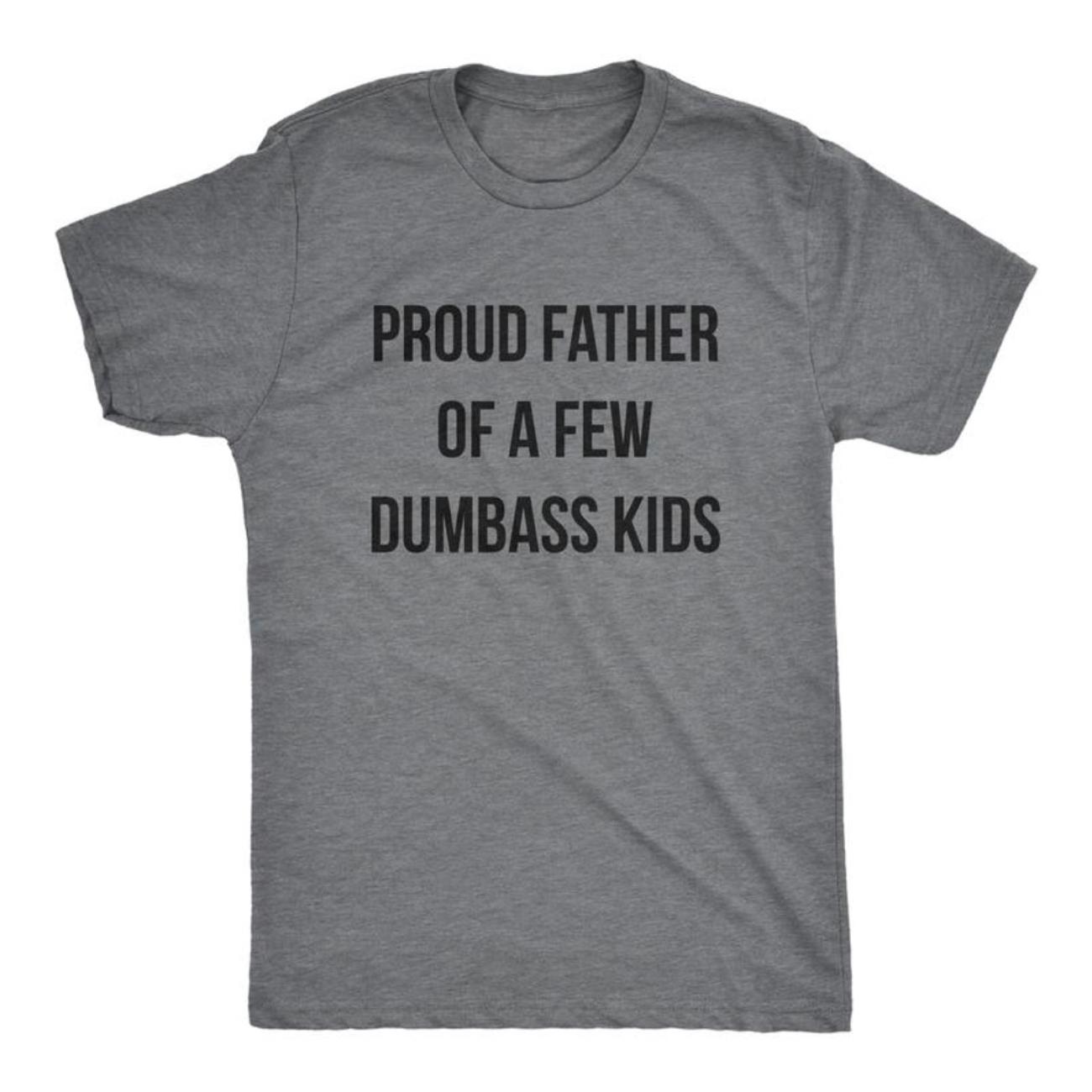 Mens Proud Father Of A Few Dumbass Kids Tshirt, Funny Parenting Fathers Day Tee Mens Funny TShirt, Casual Menswear Tee