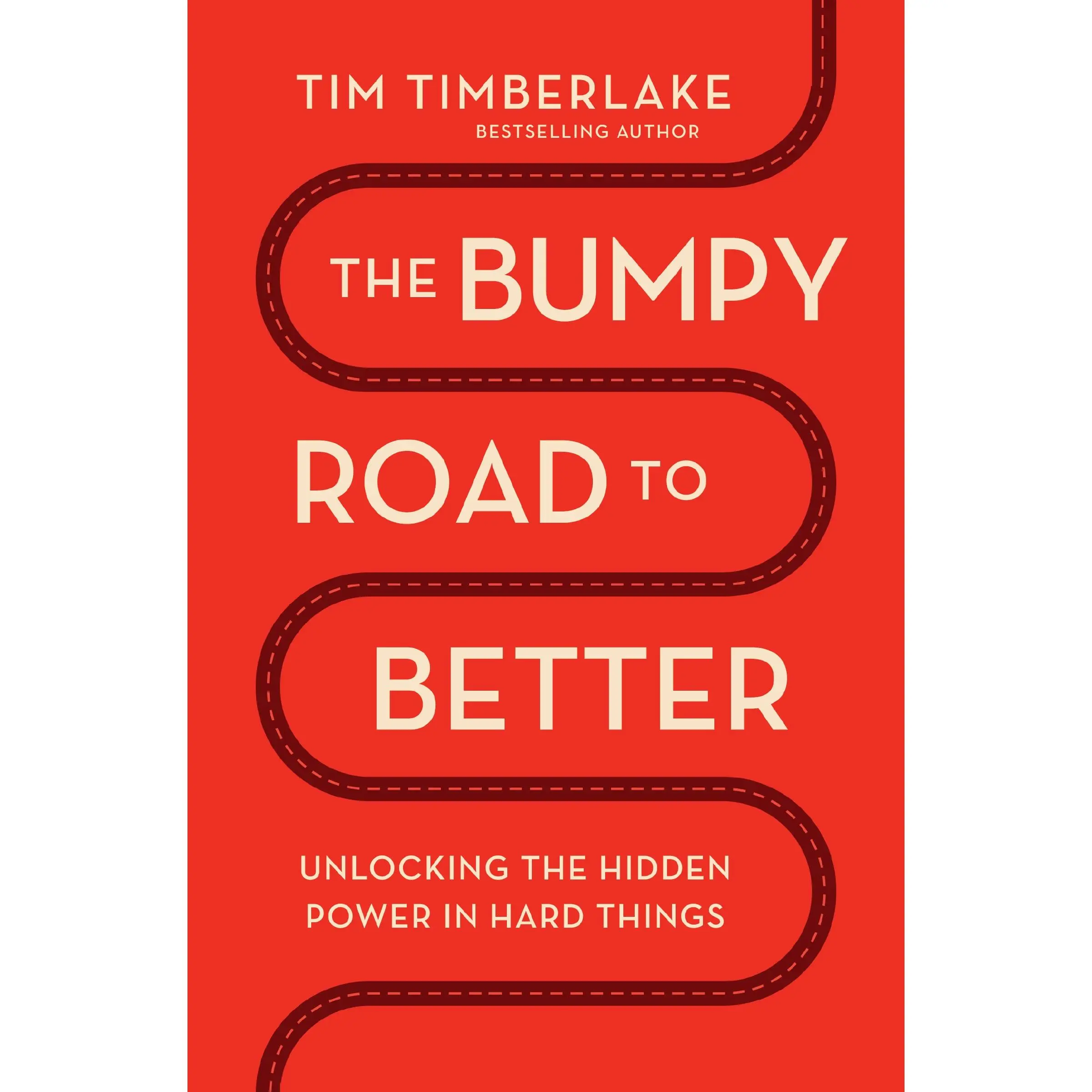 The Bumpy Road to Better: Unlocking the Hidden Power in Hard Things by Tim Timberlake [Paperback Book]