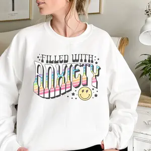 Funny Filled with Anxiety Sweatshirt