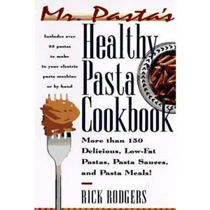 USED-Mister Pasta's Healthy Pasta Cookbook: More Than 150 Delicious, Low-Fat Pastas... by Rick Rodgers (Paperback)