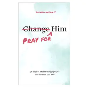Pray for Him: 30 days of breakthrough prayer for the man you love (Prayer Devotional for Couples, Christian Wedding Gift, Prayer Book for Husband and Wife, Christian Marriage Gift)