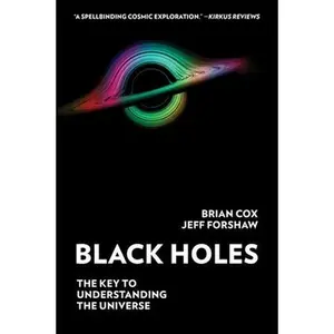 Black Holes: The Key to Understanding the Universe -- Brian Cox, Paperback