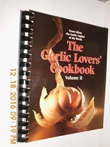 USED-The Garlic Lovers' Cookbook Volume II: From Gilroy the Garlic Capital of the World by Gilroy Garlic Festival Staff (Unknown)