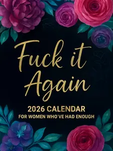 Fuck It Again – 2026 Calendar For Women Who’ve Had Enough