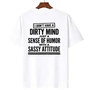 I Don't Have A Dirty Mind Just A Sense Of Humor With A Sassy Attitude Funny Playful Sarcasm Quote T-Shirt