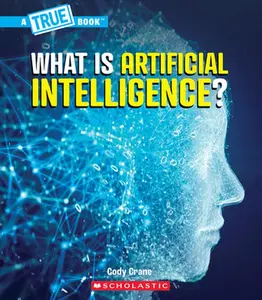 What Is Artificial Intelligence? (a True Book: Our Digital World) -- Cody Crane - Hardcover