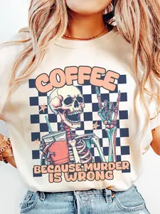 Coffee Because Murder Is Wrong T-Shirt, Shirt For Mothers, Gift For Mom, Gift For Girlfriend, Full Size, Full Color Comfort Cotton