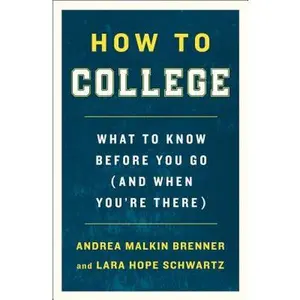 How to College: What to Know Before You Go (and When You're There) -- Andrea Malkin Brenner - Paperback