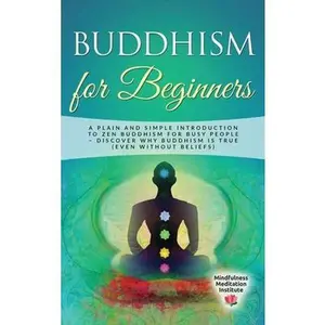 USED-Buddhism for Beginners: A plain and simple Introduction to Zen Buddhism for busy People - discover why Buddhism is true (even without Beliefs) by Institute, Mindfulness Meditation (Hardcover)