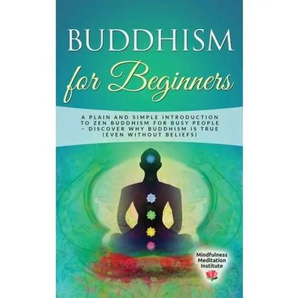 USED-Buddhism for Beginners: A plain and simple Introduction to Zen Buddhism for busy People - discover why Buddhism is true (even without Beliefs) by Institute, Mindfulness Meditation (Hardcover)