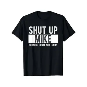 Summer T Shirts Shut Up Mike No More From You Today Funny Mike Name T-Shirt Unisex Cotton Casual Round Neck Outdoor Short Sleeve Tshirt Streetwear Tropical Crewneck Shortsleeve Operator Black