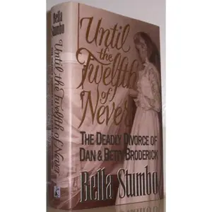 USED-Until the Twelfth of Never: The Deadly Divorce of Dan & Betty Broderick by Bella Stumbo (Hardcover)