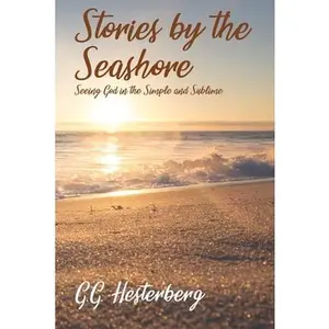 USED-Stories by the Seashore: Seeing God in the Simple and Sublime by Hesterberg, G. G. (Paperback)