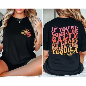 Funny Tequila Graphic Tee, If You're Gonna Be Salty  Bring The Tequila Shirt