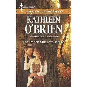 USED-The Ranch She Left Behind (The Sisters of Bell River Ranch, 3) by Kathleen O'Brien (Unknown)