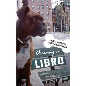 USED-Dreaming in Libro: How A Good Dog Tamed A Bad Woman by Louise Bernikow (Hardcover)