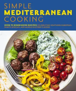Simple Mediterranean Cooking: Over 100 Nourishing Recipes Celebrating Southern European, North African, and Middle Eastern Flavors by The Coastal Kitchen [Paperback Book]