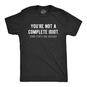 Mens Youre Not A Complete Idiot Some Parts Are Missing T Shirt Funny Rude Dumb Joke Tee for Guys Mens Funny T Shirts Cool Vintage Fashion T-Shirt Gift Classic Menswear Funny Motivational Short Sleeve Novelty Black -