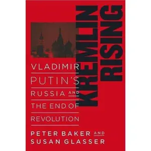 USED-Kremlin Rising: Vladimir Putin's Russia and the End of Revolution by Peter Baker (Hardcover)